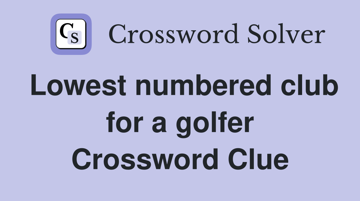 Lowest numbered club for a golfer Crossword Clue Answers Crossword